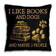 I Like Books And Dogs And Maybe 3 People Book Dog Lovers Men Women Pillowcase