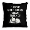 I Have More Books Than Friends Sarcastic Reader Introvert Pillowcase