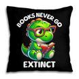 Books Never Go Extinct Reading Dinosaur Bookish Nerdy Pillowcase