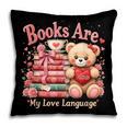 Books Are My Love Language Teddy Bear Book Lovers Valentine Pillowcase