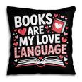 Books Are My Love Language Valentines Book Lover Teacher Pillowcase