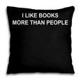 I Like Books More Than People Book Lovers Bookworms Pillowcase