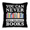 You Can Never Have Too Many Books Reading Lover Outfit Pillowcase