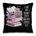 I Like My Books Spicy ShirtI Like Books Spicy & Coffee ICY Pillowcase