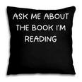 Bookworm Ask Me About The Book I'm Reading Pillowcase