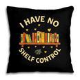 Bookworm I Have No Shelf Control Book Lover Pillowcase