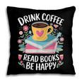 Bookworm Tees Drink Coffee Read Books Be Happy Pillowcase