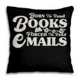 Born To Read Books Forced To Read Emails Bookish Bookworm Pillowcase