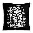 Born To Read Books Forced To Read Emails Bookish Pillowcase Born To Read Books Forced To Read Emails Bookish Pillowcase