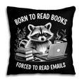 Born To Read Books Forced To Read Emails Bookish Racoon Pillowcase Born To Read Books Forced To Read Emails Bookish Racoon Pillowcase
