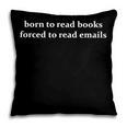 Born To Read Books Forced To Read Emails Office Quote Pillowcase