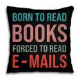 Born To Read Books Forced To Read Emails Reading Bookish Pillowcase