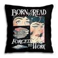 Born To Read Forced To Work Bookish Book Addict Book Lover Pillowcase Born To Read Forced To Work Bookish Book Addict Book Lover Pillowcase
