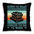 Born To Read Go Work Book Reading Librarian Men Women Pillowcase
