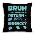 Bruh Did You Even Return Your Books Librarian Library Pillowcase Bruh Did You Even Return Your Books Librarian Library Pillowcase