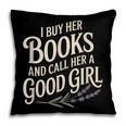 I Buy Her Books And Call Her A Good Girl Pillowcase I Buy Her Books And Call Her A Good Girl Pillowcase