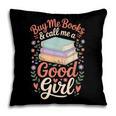 Buy Me Books And Call Me A Good Girl Pillowcase