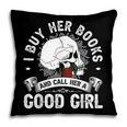 I Buy Her Books And Call Her A Good Girl Reading Book Lover Pillowcase