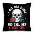 I Buy Her Books And Call Her A Good Girl Skull Rose Bookworm Pillowcase