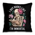 I Buy Books Like I'm Immortal Pillowcase I Buy Books Like I'm Immortal Pillowcase