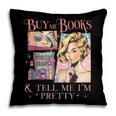 Buy Me Books And Tell Me I'm Pretty Book Lover Tee Pillowcase