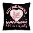 Buy Me Books And Tell Me I'm Pretty Coquette Book Lover Pillowcase Buy Me Books And Tell Me I'm Pretty Coquette Book Lover Pillowcase