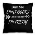 BUY ME SMUT BOOKS AND TELL ME I'M PRETTY Pillowcase