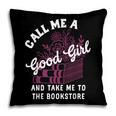 Call Me A Good Girl Take Me To The Bookstore Spicy Books Pillowcase