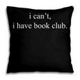I Can't I Have Book Club Reading Quote Pillowcase I Can't I Have Book Club Reading Quote Pillowcase