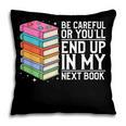 Be Careful Or You'Ll End Up In My Next Book Pillowcase Be Careful Or You'Ll End Up In My Next Book Pillowcase