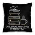 Cats Books And Coffee My Perfect Day Pillowcase Cats Books And Coffee My Perfect Day Pillowcase