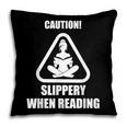 Caution Slippery When Reading Book Lover Pillowcase