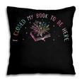 I Closed My Book To Be Here Book Lover Pillowcase I Closed My Book To Be Here Book Lover Pillowcase