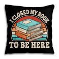 I Closed My Book To Be Here Reading Retro Bookworm Men Women Pillowcase I Closed My Book To Be Here Reading Retro Bookworm Men Women Pillowcase