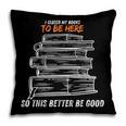I Closed My Book To Be Here So This Better Be Good Pillowcase