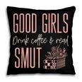 Coffee And Smut Good Girls Read Smutty Book Merch For Women Pillowcase