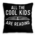 All The Cool Kids Are Reading Book Lover Bookworm Reader Pillowcase