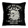 Cute I Buy Her Books And Call Her A Good Girl Book Lover Pillowcase