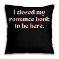 Cute I Closed My Romance Book To Be Here Funny Reading Joke Pillowcase