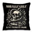 Dark Romance Book Villain Morally Grey Is My Favorite Color Pillowcase