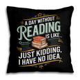 A Day Without Reading Is Like Book Lover Bookworm Pillowcase