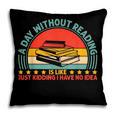 A Day Without Reading Is Like Book Lover And Reading Pillowcase
