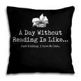 A Day Without Reading Is Like Reading Book Lovers Pillowcase