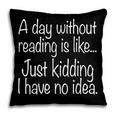 A Day Without Reading Is Like Book Readers Pillowcase A Day Without Reading Is Like Book Readers Pillowcase