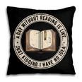 A Day Without Reading Is Like Just Kidding Book Lover Pillowcase
