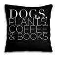 Dogs Plants Coffee Books For Book Lovers Dog Lovers Men Women Pillowcase Dogs Plants Coffee Books For Book Lovers Dog Lovers Men Women Pillowcase