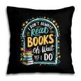 I Don't Always Read Books Oh Wait Yes I Do Readers Pillowcase