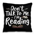 Don't Talk To Me I'm Reading Minimalist Book Lover Pillowcase