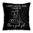 I Don't Watch Porn I Read It Like A Good Girl Reading Book Pillowcase