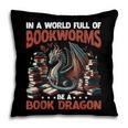 Dragon In A World Full Of Bookworms Be A Book Dragon Pillowcase